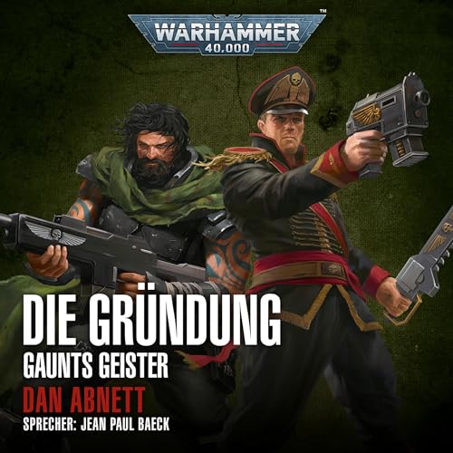 Die Gründung: Warhammer 40.000 - Gaunts Geister. Sammelband 1