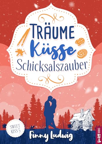 Träume Küsse Schicksalszauber: (Sweet Kiss 5) Liebesroman mit Happy End | Deutsch