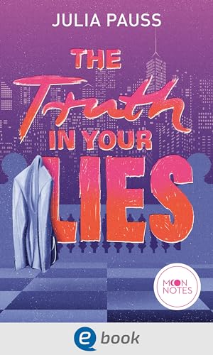 The Truth In Your Lies: Eine aufregende Liebesgeschichte mit den angesagten Tropes "Fake Dating" und "Opposites attract" für New-Adult-Fans ab 16 Jahren