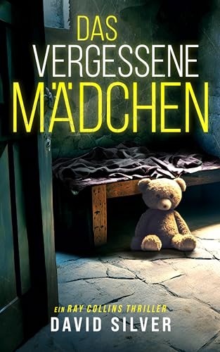Das vergessene Mädchen: Ein unfassbar packender Thriller mit einem unglaublichen Twist (Ein Detective Ray Collins Thriller 2)