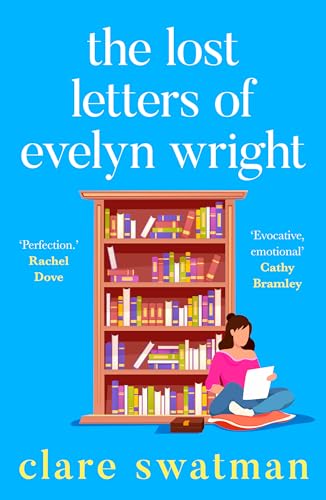 The Lost Letters of Evelyn Wright: A breathtaking, uplifting novel of love and friendship from Clare Swatman