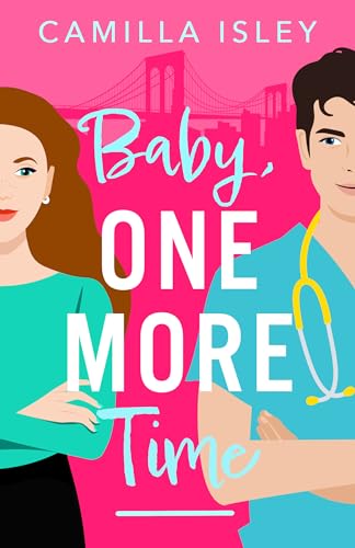 Baby, One More Time: A laugh-out-loud, second chance romantic comedy from Camilla Isley (True Love)