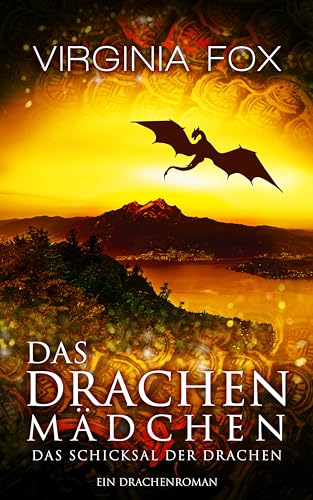 Das Drachenmädchen - Das Schicksal der Drachen (Drachenromane 6)