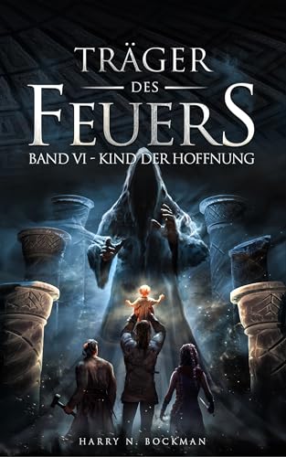 Träger des Feuers: Band VI - Kind der Hoffnung