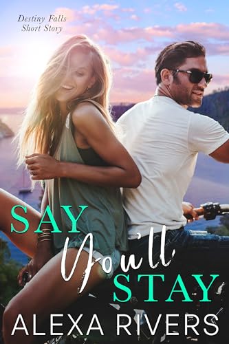 Say You'll Stay: A Single Dad Small Town Romance (Destiny Falls)