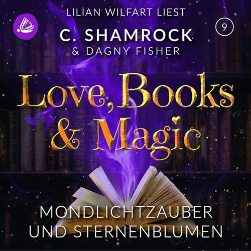Mondlichtzauber und Sternenblumen: Love, Books & Magic 9