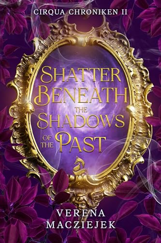 Shatter beneath the Shadows of the Past (Cirqua Chroniken 2)