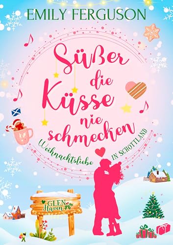 Süßer die Küsse nie schmecken: Weihnachtsliebe in Schottland