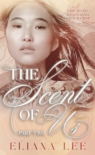The Scent of Us: Part Two (The Bond Dissolution Omegaverse Book 2)