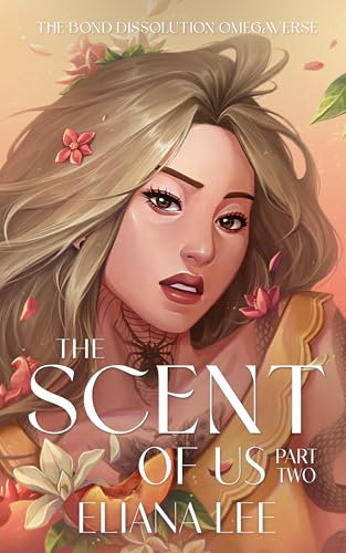 The Scent of Us: Part Two (The Bond Dissolution Omegaverse Book 2)