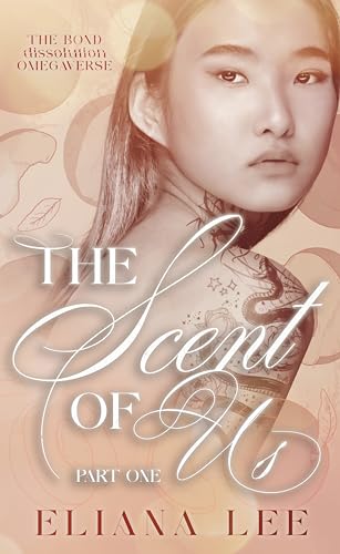 The Scent of Us: Part One (The Bond Dissolution Omegaverse Book 1)