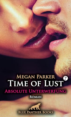 Time of Lust | Band 7 | Absolute Unterwerfung | Roman: Was kann sie tun, um wieder diese sexuelle Lust zu spüren ... (Time of Lust Roman)