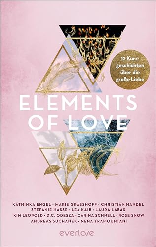Elements of Love: 12 Kurzgeschichten über die große Liebe | Mit Geschichten von Kathinka Engel, Carina Schnell und weiteren AutorInnen für alle New Adult und Romantasy Leser:innen