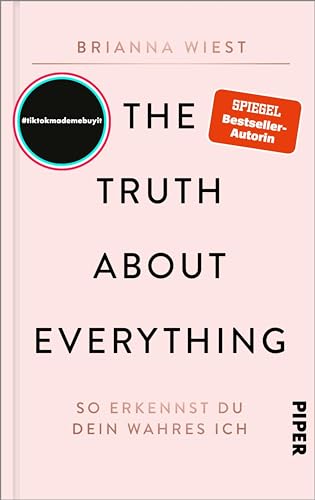The Truth About Everything: So erkennst du dein wahres Ich | Von der Bestseller-Autorin der „101 Essays"