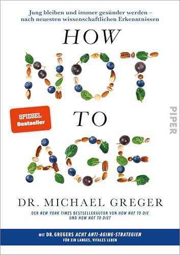 How Not to Age: Jung bleiben und immer gesünder werden – nach neuesten wissenschaftlichen Erkenntnissen