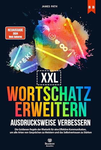 WORTSCHATZ ERWEITERN UND AUSDRUCKSWEISE VERBESSERN: Die Goldenen Regeln der Rhetorik für eine Effektive Kommunikation, um alle Arten von Gesprächen zu ... Entwicklung und Ihren persönlichen Erfolg)