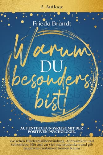 Warum du besonders bist: Auf Entdeckungsreise mit der Positiven Psychologie, zwischen Hindernisüberwindung, Achtsamkeit und Selbstliebe. Hör auf, zu viel nachzudenken und gib negativen Gedanken keine