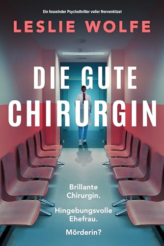 Die gute Chirurgin: Ein fesselnder Psychothriller voller Nervenkitzel