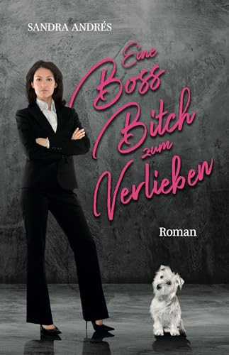 Eine Boss-Bitch zum Verlieben: Ein LGBTQ-Chefinnenroman mit Hund