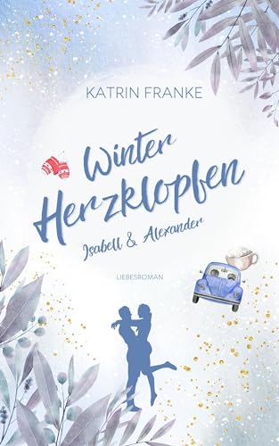 Winterherzklopfen: Isabell & Alexander (Verliebte Herzen 1)