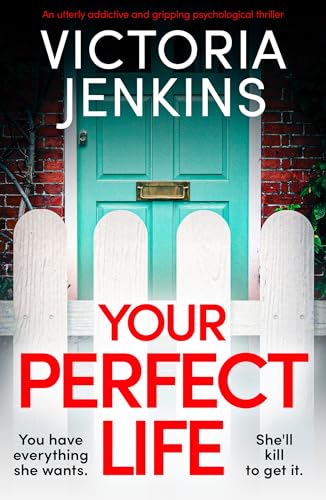 Your Perfect Life: An utterly addictive and gripping psychological thriller