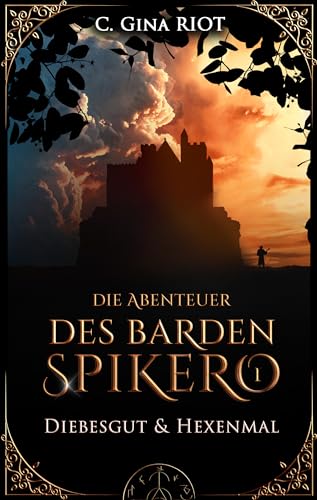 Diebesgut & Hexenmal - Die Abenteuer des Barden Spikero 1: Mittelalter-Fantasy trifft auf Krimi