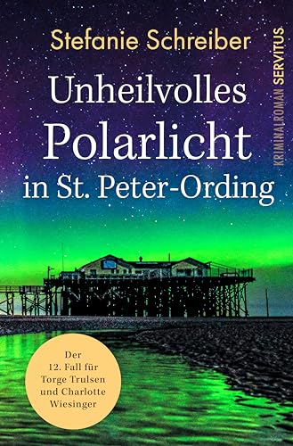 Unheilvolles Polarlicht in St. Peter-Ording: Der zwölfte Fall für Torge Trulsen und Charlotte Wiesinger (Torge Trulsen und Charlotte Wiesinger - Kriminalroman 12)