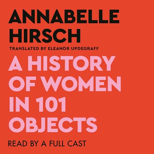 A History of Women in 101 Objects: A Walk Through Female History