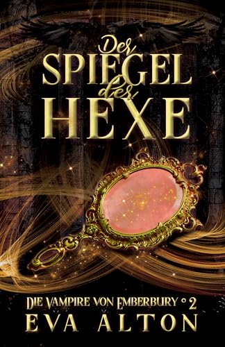 Der Spiegel der Hexe: Ein romantischer Fantasy Vampir-Hexen Roman (Die Vampire von Emberbury 2)