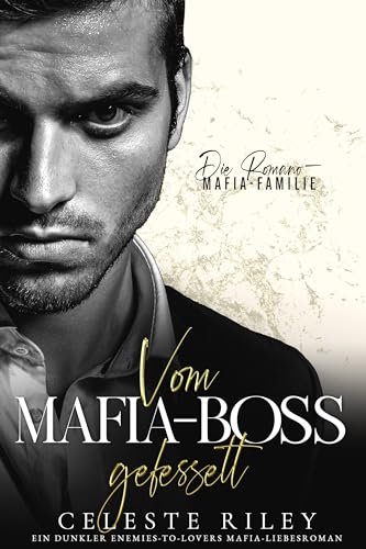 Vom Mafia-Boss gefesselt: Ein dunkler Enemies-to-Lovers Mafia-Liebesroman (Die Romano-Mafia-Familie 2)
