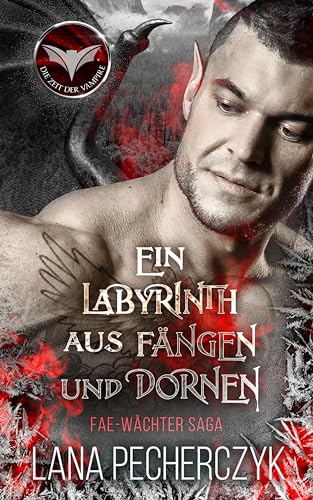 Ein Labyrinth aus Fängen und Dornen: Die Zeit der Vampire (Fae Wächter Saga 5)