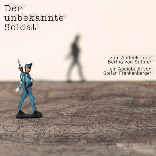 Der unbekannte Soldat: Zum Andenken an Bertha von Suttner
