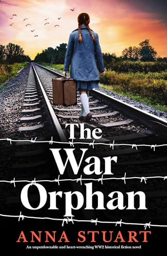 The War Orphan: An unputdownable and heart-wrenching WW2 historical fiction novel (Women of War)
