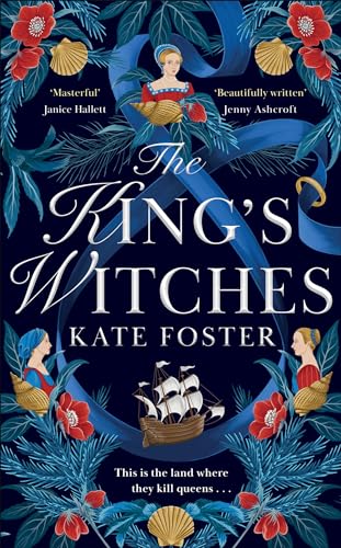 The King's Witches: A Bewitching Feminist Historical Novel from the Women's Prize Longlisted Author of The Maiden
