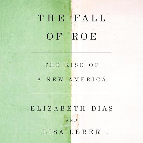 The Fall of Roe: The Rise of a New America
