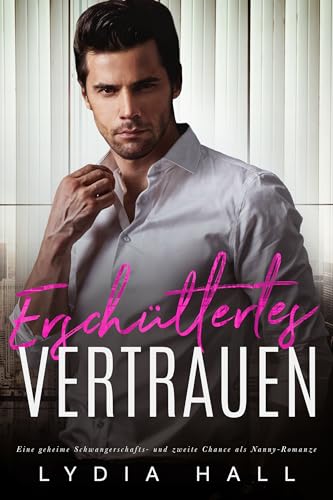 Erschüttertes Vertrauen: Eine geheime Schwangerschafts- und zweite Chance als Nanny-Romanze (Verbotene Verlockung)