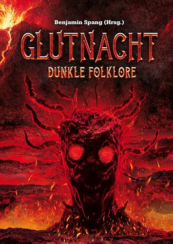 Glutnacht: Dunkle Folklore - 22 Horror-Kurzgeschichten mit Gänsehautgarantie!