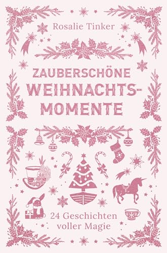 Zauberschöne Weihnachtsmomente: 24 Geschichten voller Magie