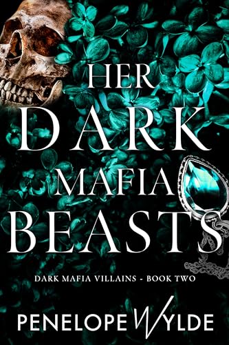 Her Dark Mafia Beasts: A Dark Mafia Enemies to Lovers Reverse Harem Romance (Dark Mafia Villains Book 2)