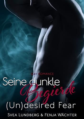 (Un)desired Fear: Seine dunkle Begierde (Gay Romance)