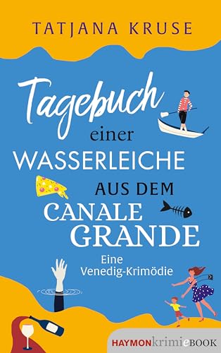 Tagebuch einer Wasserleiche aus dem Canale Grande: Eine Venedig-Krimödie