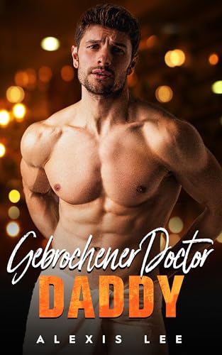 Gebrochener Doctor Daddy: Eine zweite Chance: Eine Romanze über einen (Zweite Chance und geheime Baby-Serie)
