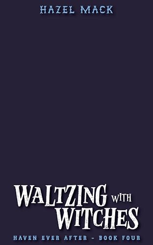 Waltzing With Witches: A Sweet Small-Town Vampire Romance (Haven Ever After Book 4)