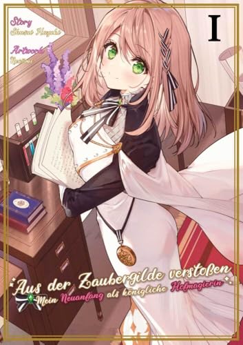 Aus der Zaubergilde verstoßen – Mein Neuanfang als königliche Hofmagierin