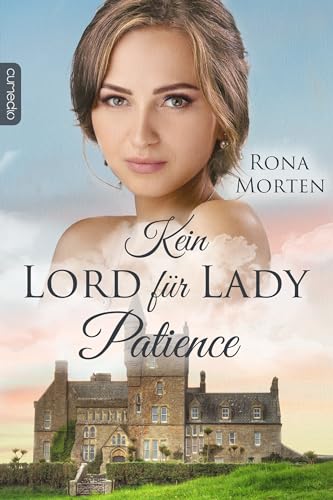 Kein Lord für Lady Patience (Regency Dreams-Reihe 4)