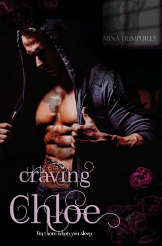 craving Chloe: I'm there when you sleep (Stalker Romance)