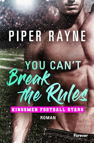 You Can’t Break the Rules: Roman | Die spicy Sports-Romance von Piper Rayne: One Night Stand to Lovers meets Single Dad und Nanny (Kingsmen Football Stars 2)
