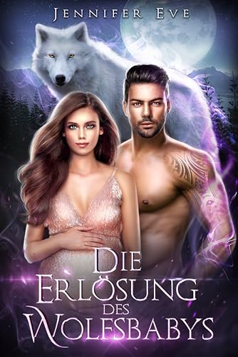 Die Erlösung des Wolfsbabys: Zurückgewiesene Gefährtin Heimliches Baby Paranormaler Werwolf-Roman (Zurückgewiesener Gefährte und Geheimes Baby-Serie)