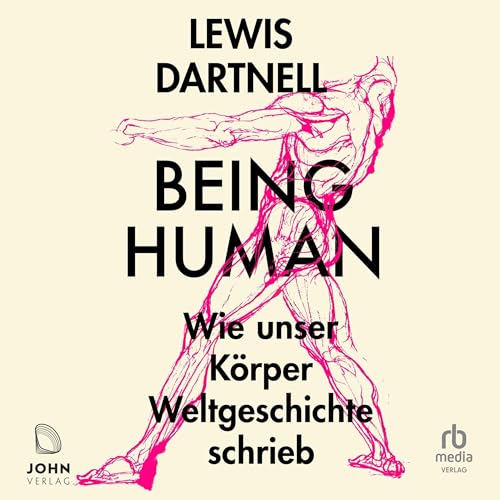 Being Human: Wie unser Körper Weltgeschichte schrieb