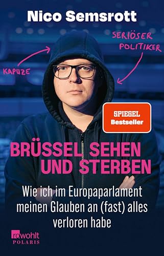 Brüssel sehen und sterben: Wie ich im Europaparlament meinen Glauben an (fast) alles verloren habe